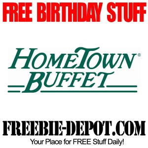 FREE BIRTHDAY STUFF – Hometown Buffet – FREE BDay Buffet – All-You-Can