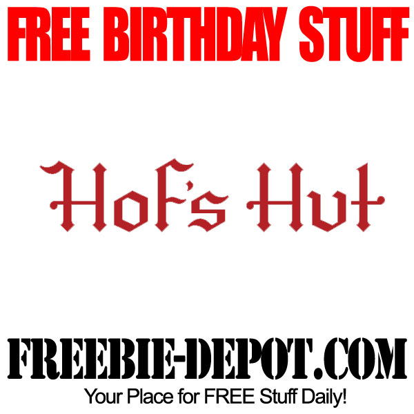 BIRTHDAY FREEBIE – Hof’s Hut ~