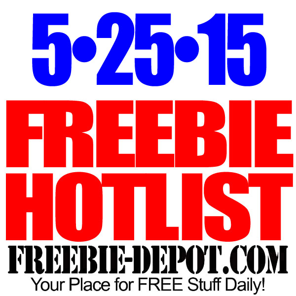NEW FREEBIE HOTLIST – FREE Stuff for May 25, 2015