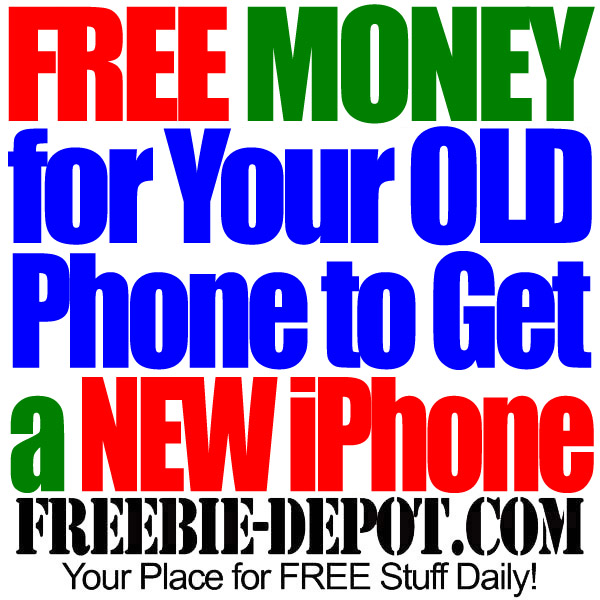 FREE Money for your OLD iPhone to get a NEW iPhone!!!!