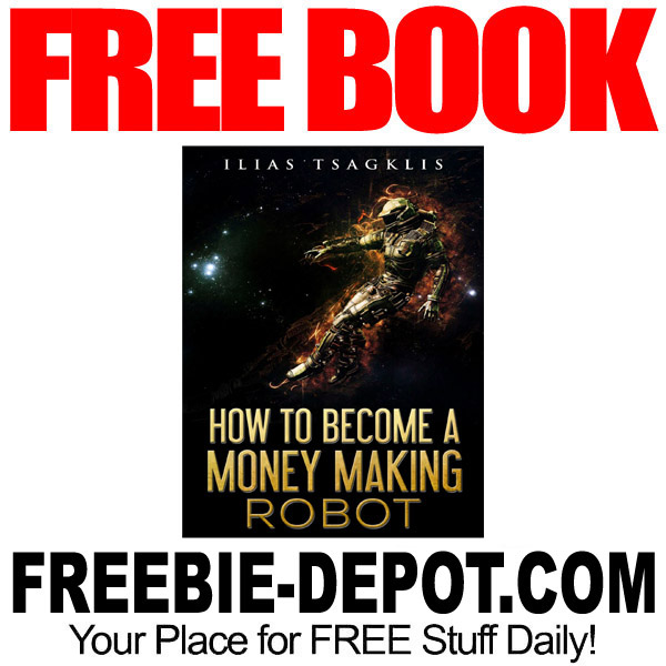 FREE BOOK – How to Become a Money Making Robot