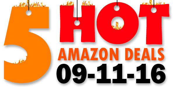 5 HOT AMAZON DEALS – 9/11/16