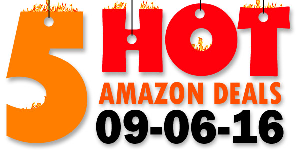 5 HOT AMAZON DEALS – 9/6/16