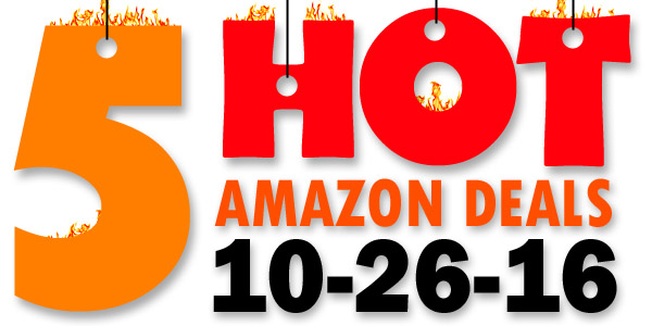 5 HOT AMAZON DEALS – 10/26/16