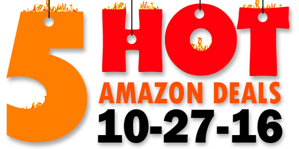 5 HOT AMAZON DEALS – 10/27/16