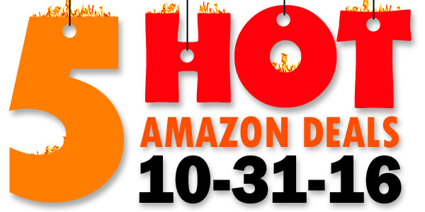 5 HOT AMAZON DEALS – 10/31/16