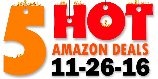 5 HOT AMAZON DEALS – 11/26/16