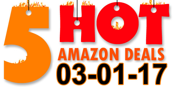 5 HOT AMAZON DEALS – 3/1/17