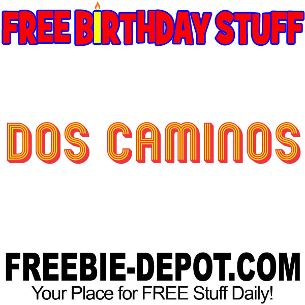 FREE BIRTHDAY STUFF – Dos Caminos Mexican Restaurant