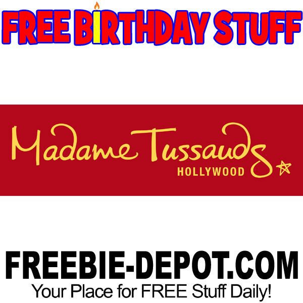 FREE BIRTHDAY STUFF – Madame Tussauds Hollywood