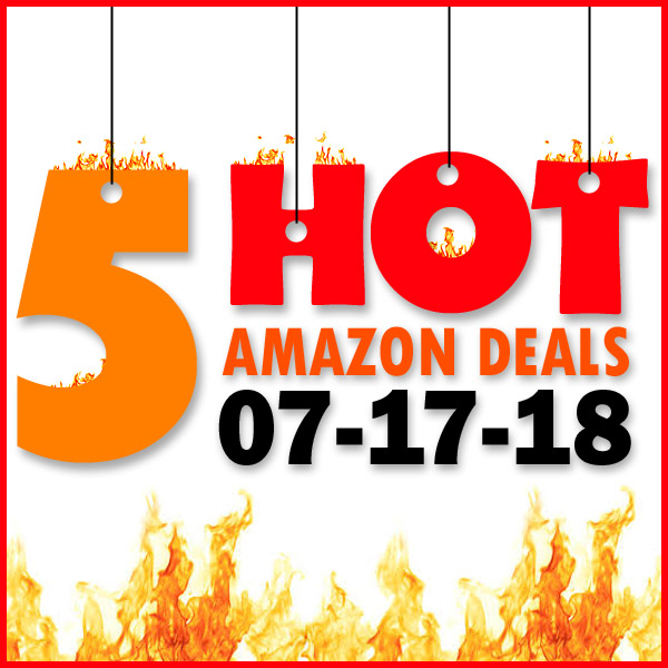 5 HOT AMAZON DEALS – 7/17/18 >>>> Prime Day Deals