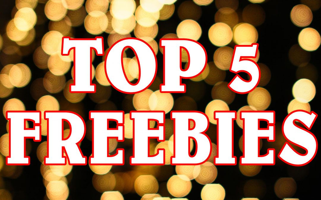 TOP 5 FREEBIES! Get them while they last!
