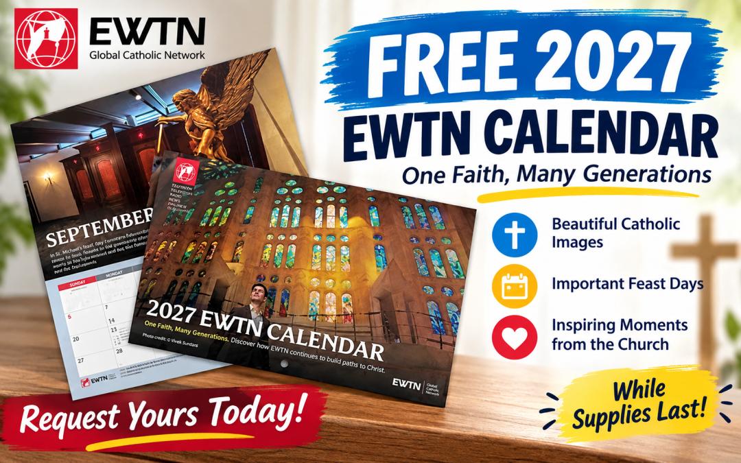 FREE 2027 EWTN Wall Calendar – Request Yours While Supplies Last!